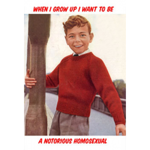 When I Grow Up I Want To Be A Notorious Homosexual Card - Click Image to Close